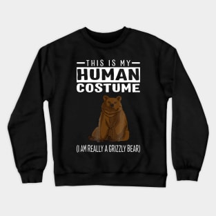 This Is My Human Costume I'm Really A Grizzly Bear Crewneck Sweatshirt